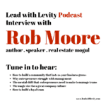 caption that reads lead with levity podcast interview with rob moore author speaker real estate mogul, tune in to hear