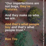 Ron Tite quote - imperfections are features