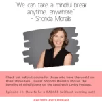 Quote by Shonda Moralis - We can take a mindful break anytime anywhere