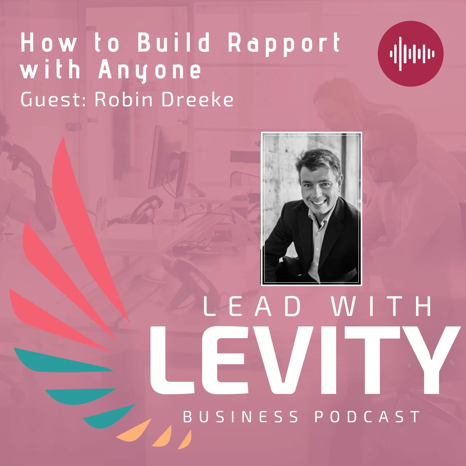 Ep.10. How to Build Rapport with Anyone (Podcast Show Notes)