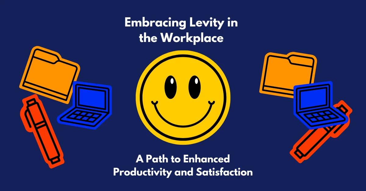 Embracing Levity in the Workplace: A Path to Enhanced Productivity and Satisfaction